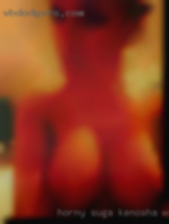 Horny suga moms that wanne meet Kenosha, Wisconsin.